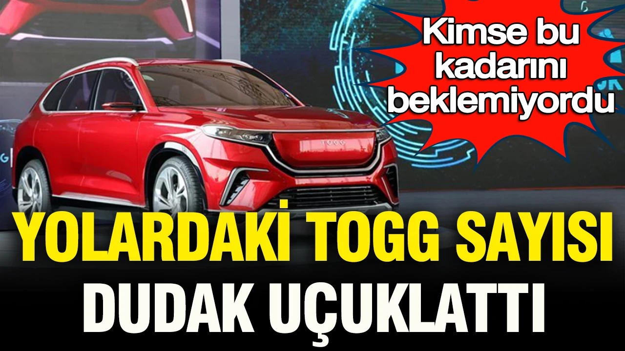 Yollardaki Togg otomobil sayısı dudak uçuklattı! Kimse bu rakamı beklemiyordu