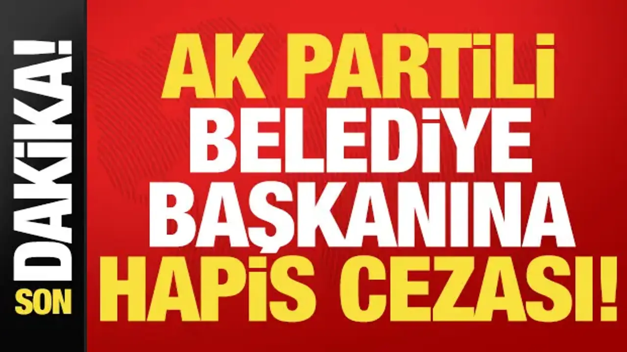 AK Partili Belediye Başkanı Ekmel Cönger'e hapis cezası!