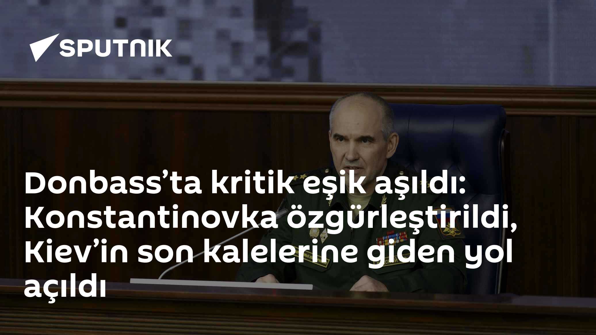 Donbass’ta kritik eşik aşıldı: Konstantinovka özgürleştirildi, Kiev’in son kalelerine giden yol açıldı