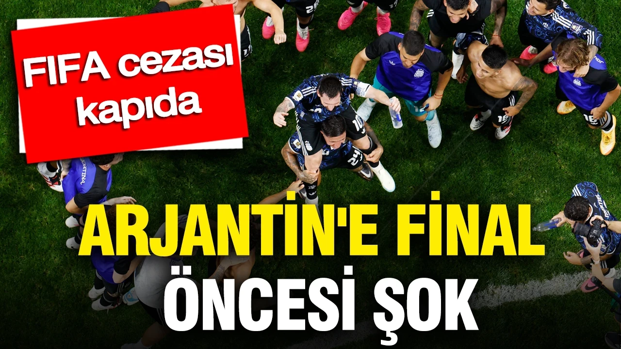 Arjantin'e final öncesi FIFA cezası kapıda