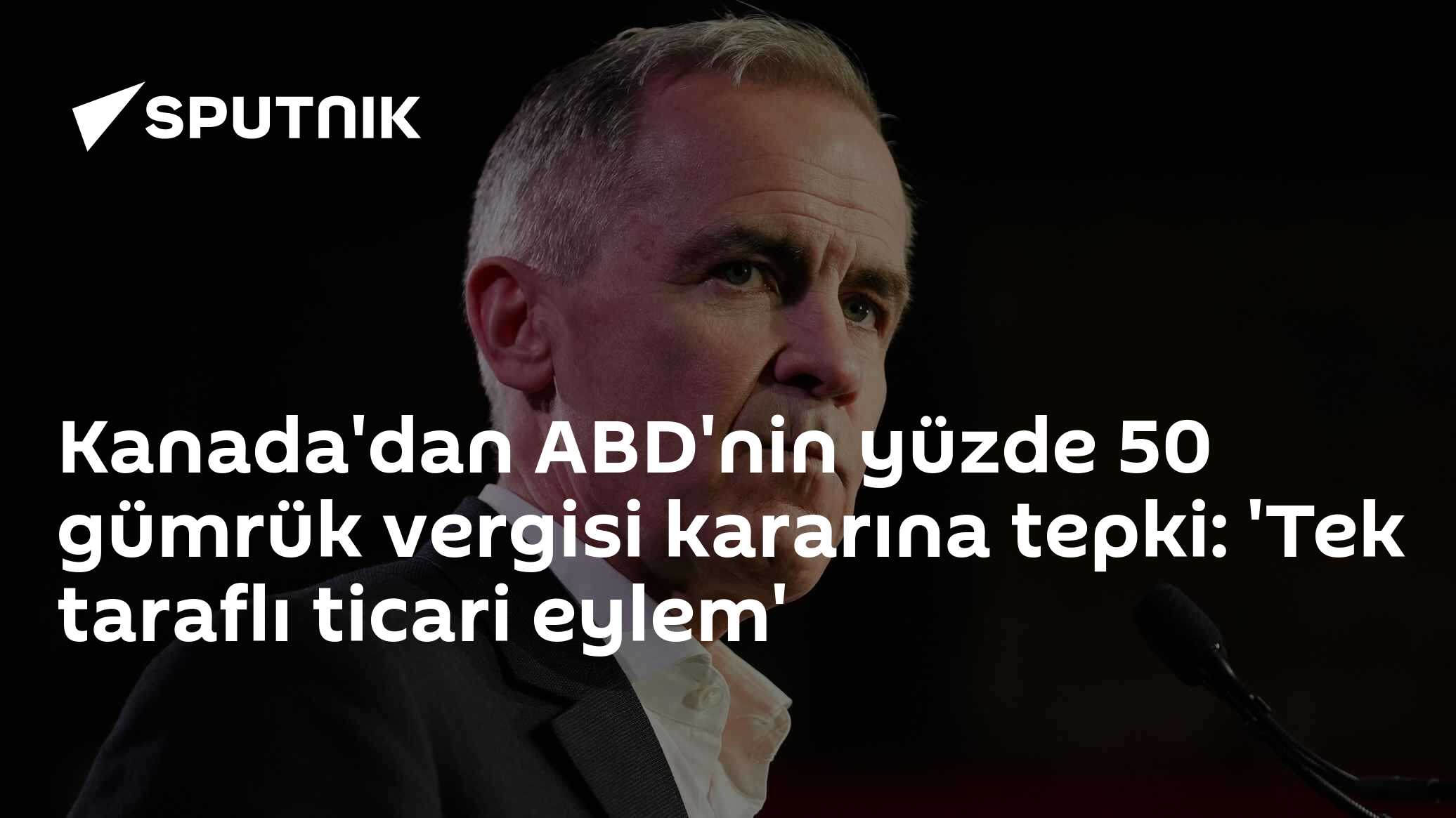 Kanada'dan ABD'nin yüzde 50 gümrük vergisi kararına tepki: 'Tek taraflı ticari eylem'