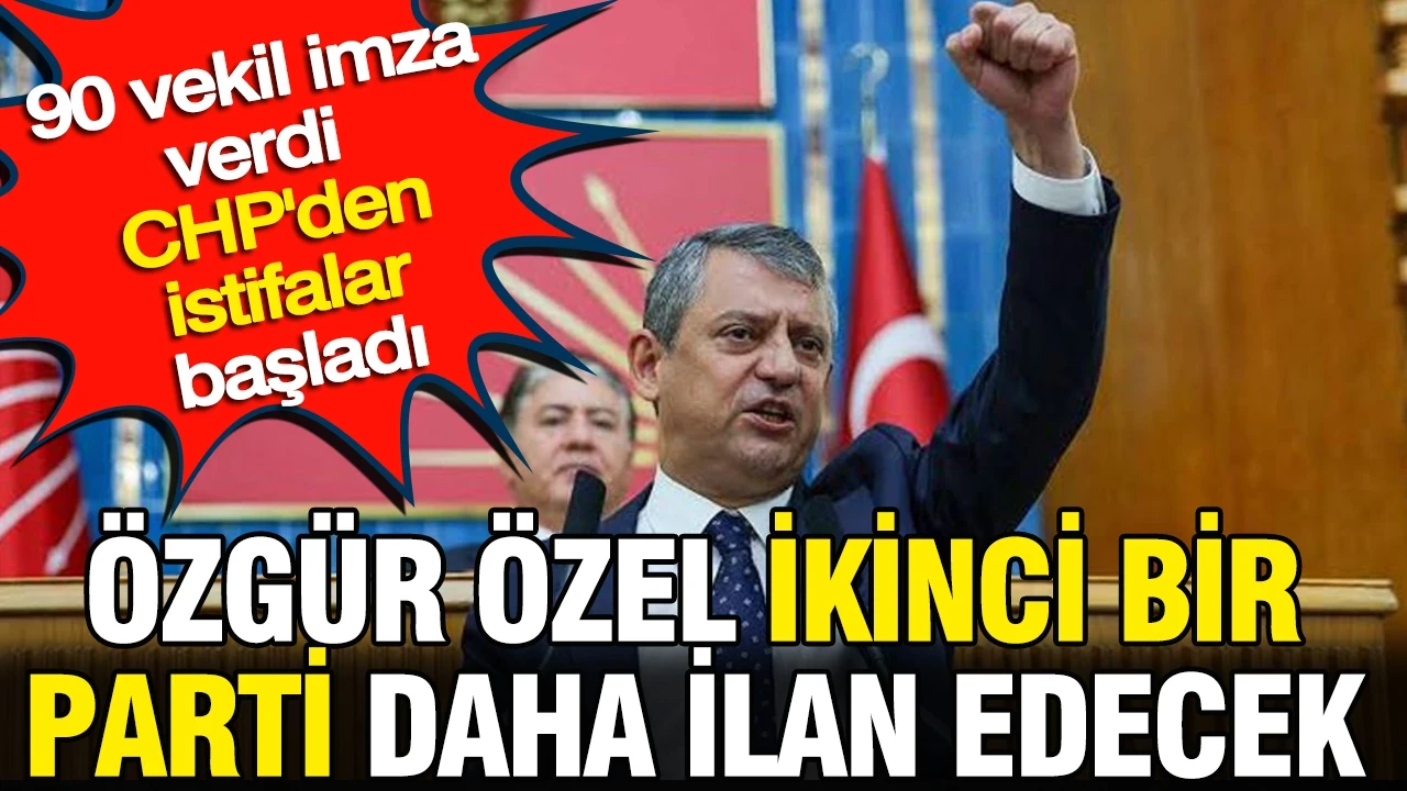 CHP'li vekiller imza verdi partiden istifalar başladı: Özgür Özel ikinci bir parti daha ilan edecek