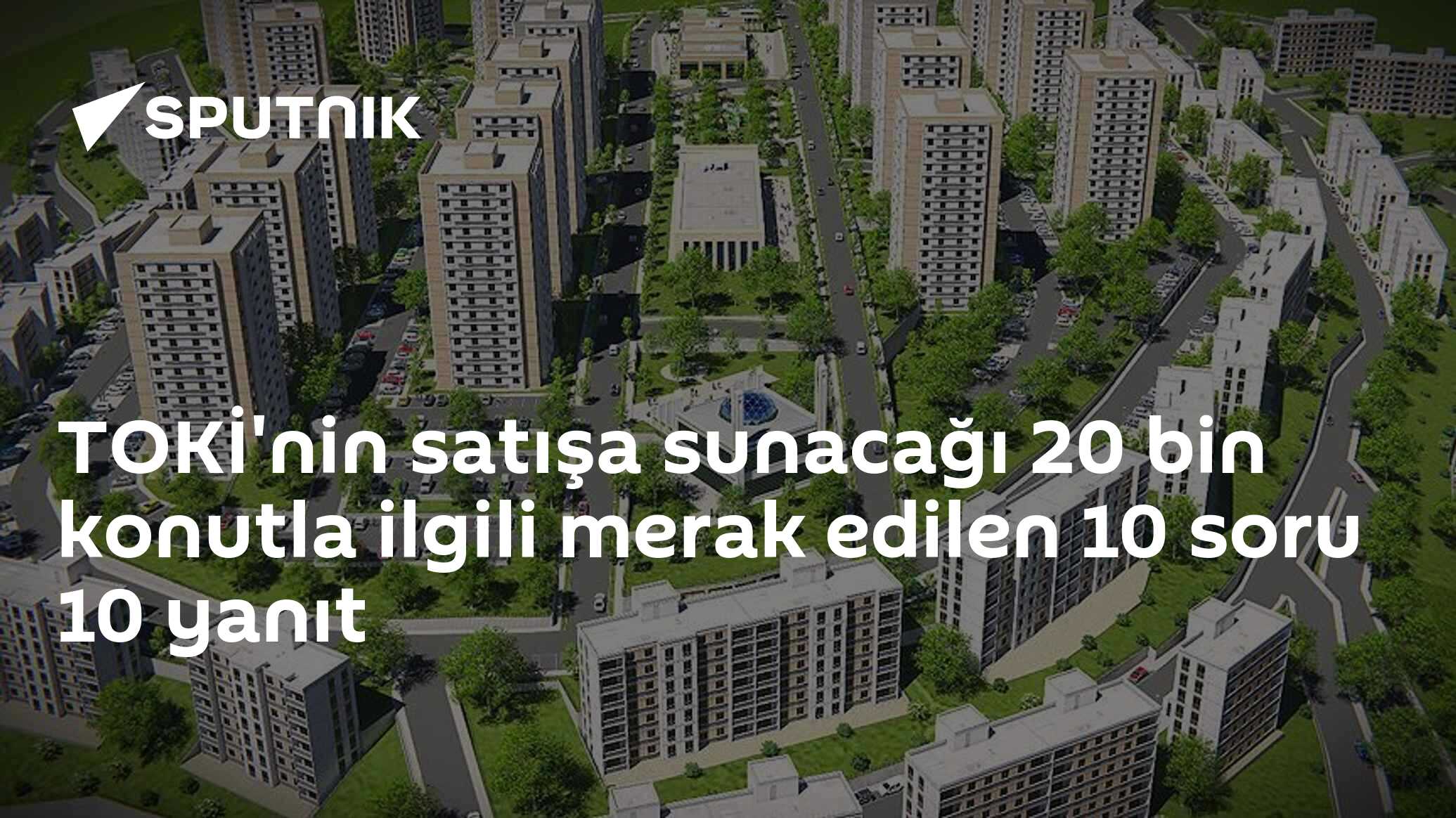 TOKİ'nin satışa sunacağı 20 bin konutla ilgili merak edilen 10 soru 10 yanıt
