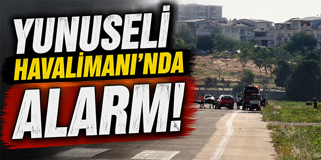 Yunuseli Havalimanı'nda alarm!