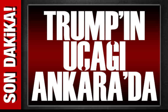 ABD Başkanı Trump Ankara'da