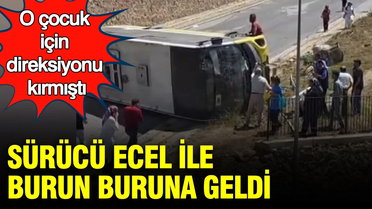 Otobüsün sürücüsü ecel ile burun buruna geldi: O çocuk için direksiyonu kırmıştı