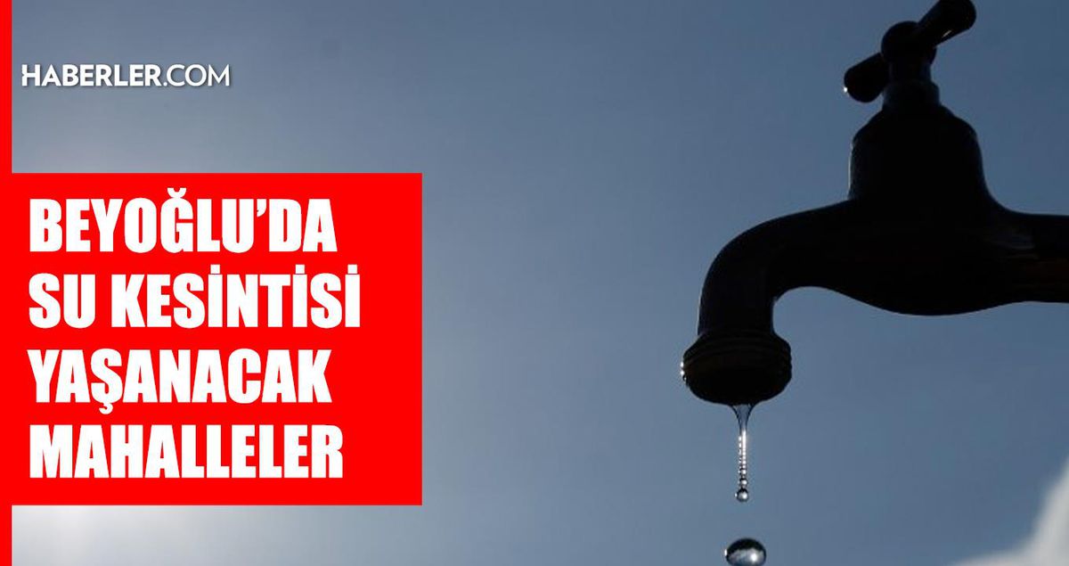 İstanbul BEYOĞLU su kesintisi! 23-24 Haziran İSKİ Beyoğlu su kesintisi ne zaman bitecek, sular ne zaman gelecek?