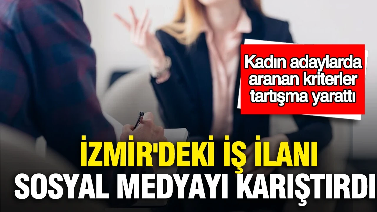 İzmir'deki iş ilanı sosyal medyayı karıştırdı: Kadın adaylarda aranan kriterler tartışma yarattı