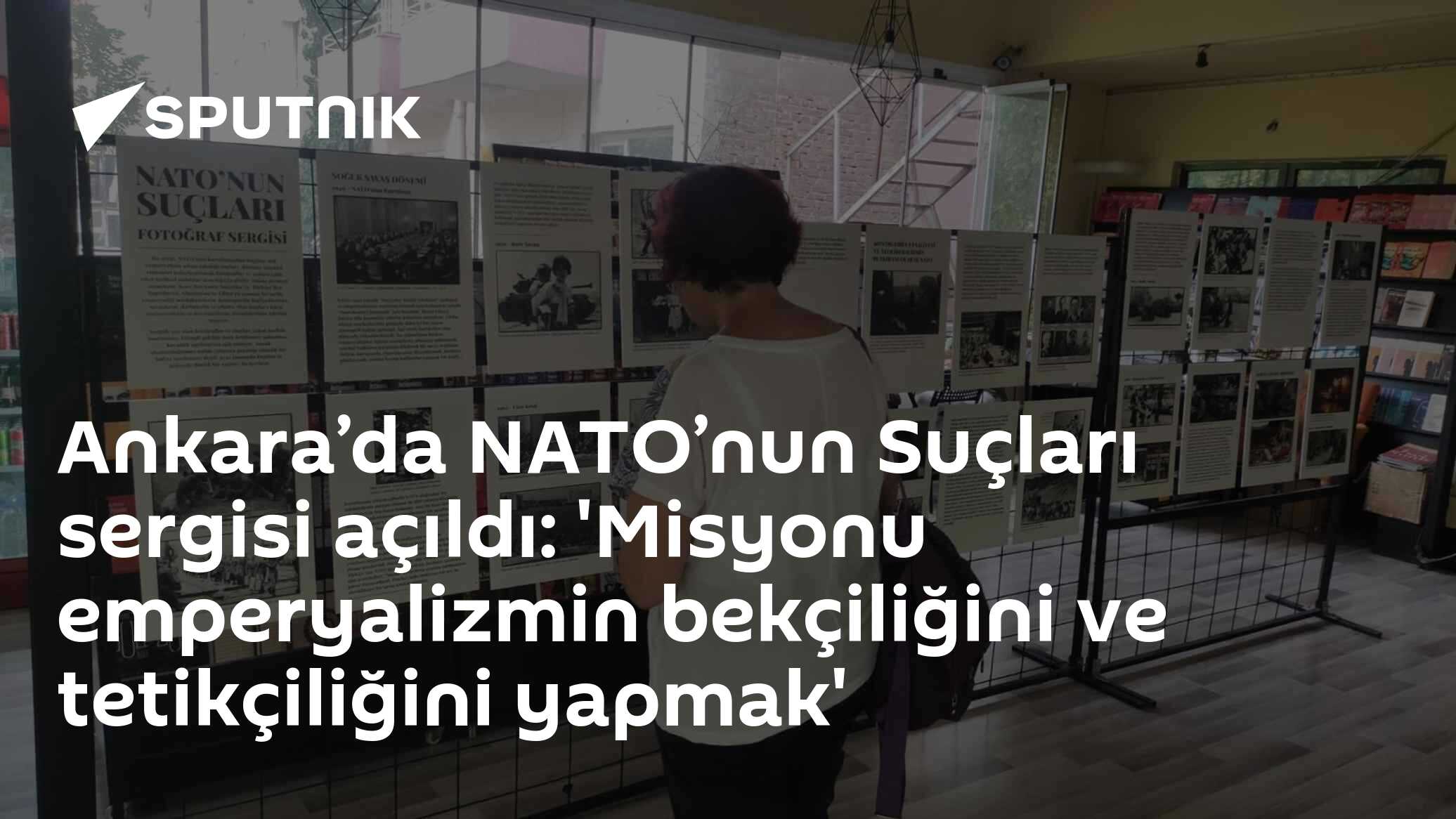Ankara’da NATO’nun Suçları sergisi açıldı: 'Misyonu emperyalizmin bekçiliğini ve tetikçiliğini yapmak'