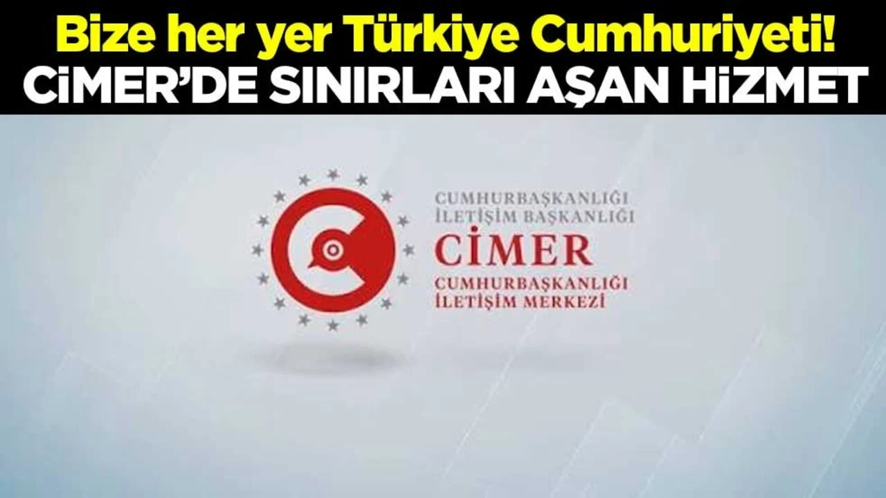 Bize her yer Türkiye Cumhuriyeti! CİMER’de sınırları aşan hizmet