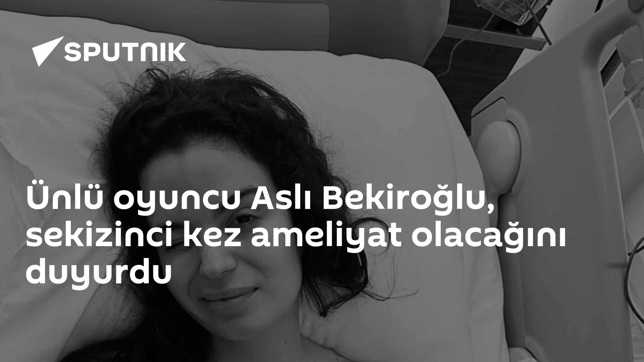 Ünlü oyuncu Aslı Bekiroğlu, sekizinci kez ameliyat olacağını duyurdu