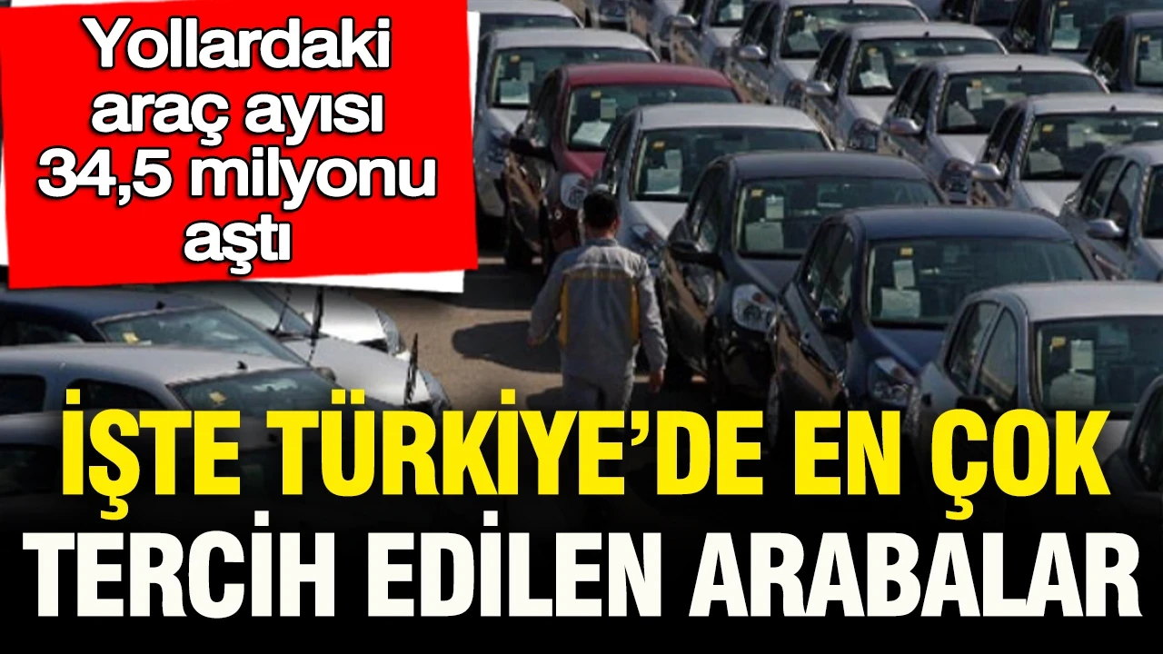 Yollardaki araç sayısı 34,5 milyonu aştı: İşte Türkiye'nin en çok tercih ettiği otomobil markası