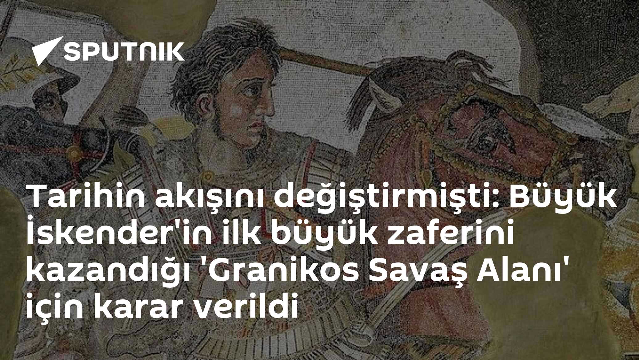 Tarihin akışını değiştirmişti: Büyük İskender'in ilk büyük zaferini kazandığı 'Granikos Savaş Alanı' için karar verildi