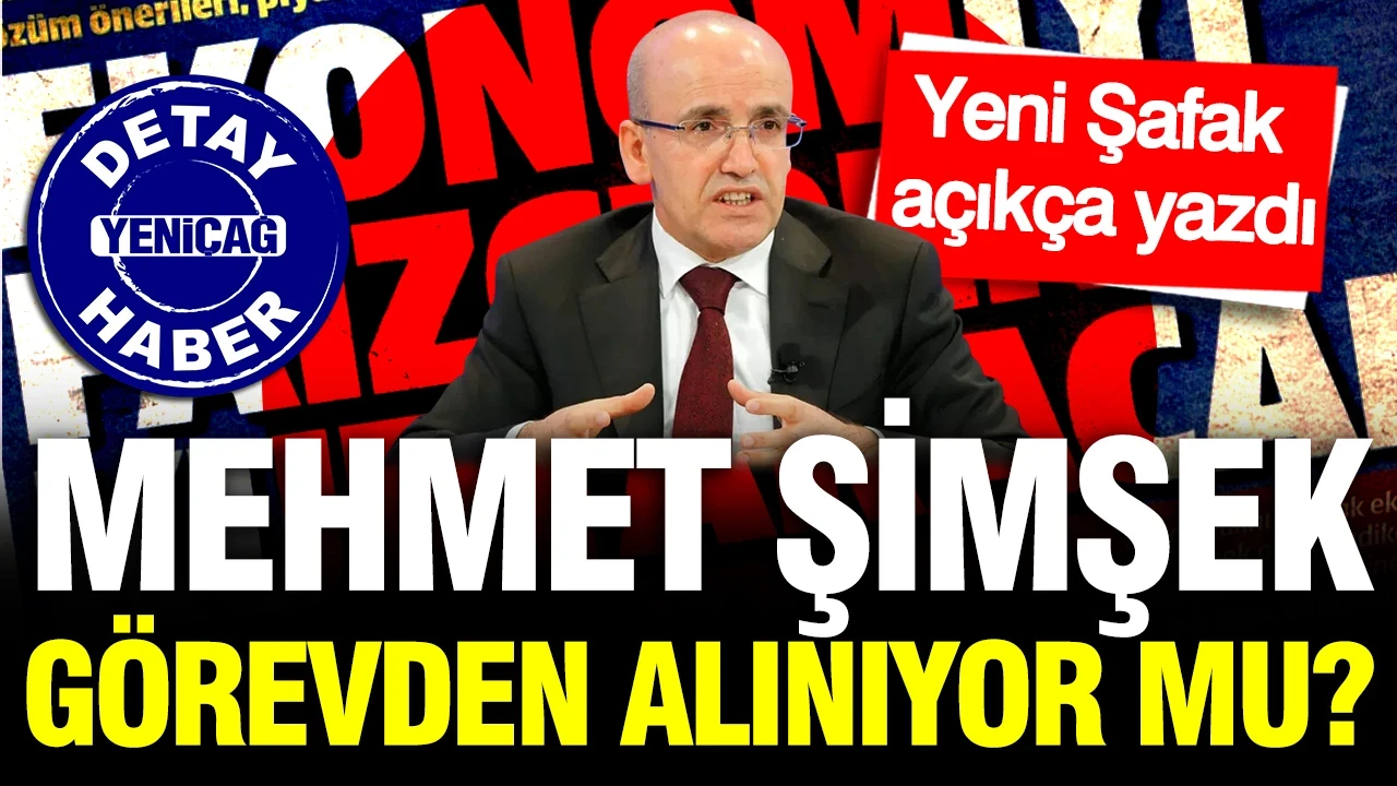 Yeni Şafak açıkça yazdı: Mehmet Şimşek görevden alınıyor mu?