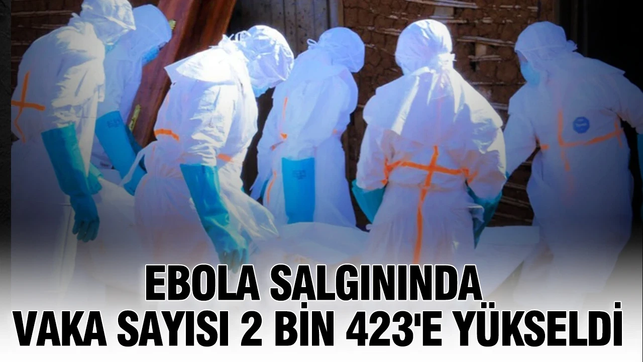 Ebola salgınında vaka sayısı 2 bin 423'e yükseldi