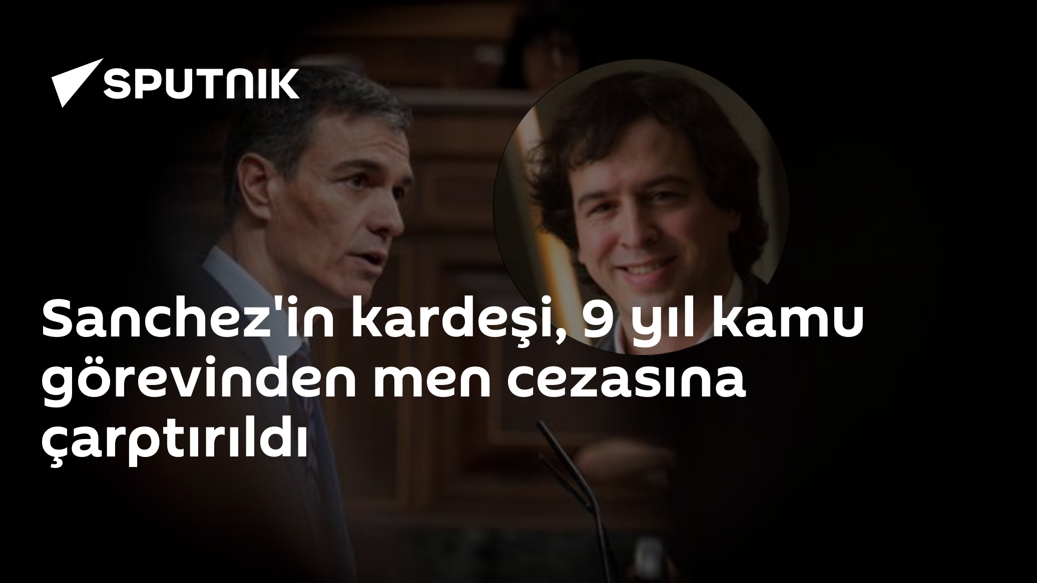 Sanchez'in kardeşi, 9 yıl kamu görevinden men cezasına çarptırıldı