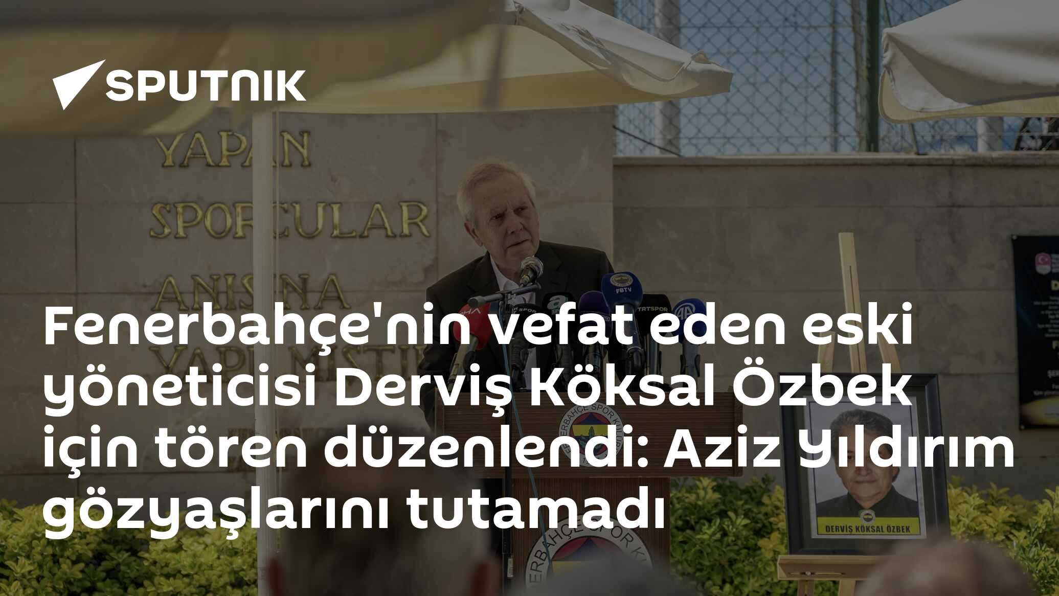 Fenerbahçe'nin vefat eden eski yöneticisi Derviş Köksal Özbek için tören düzenlendi: Aziz Yıldırım gözyaşlarını tutamadı