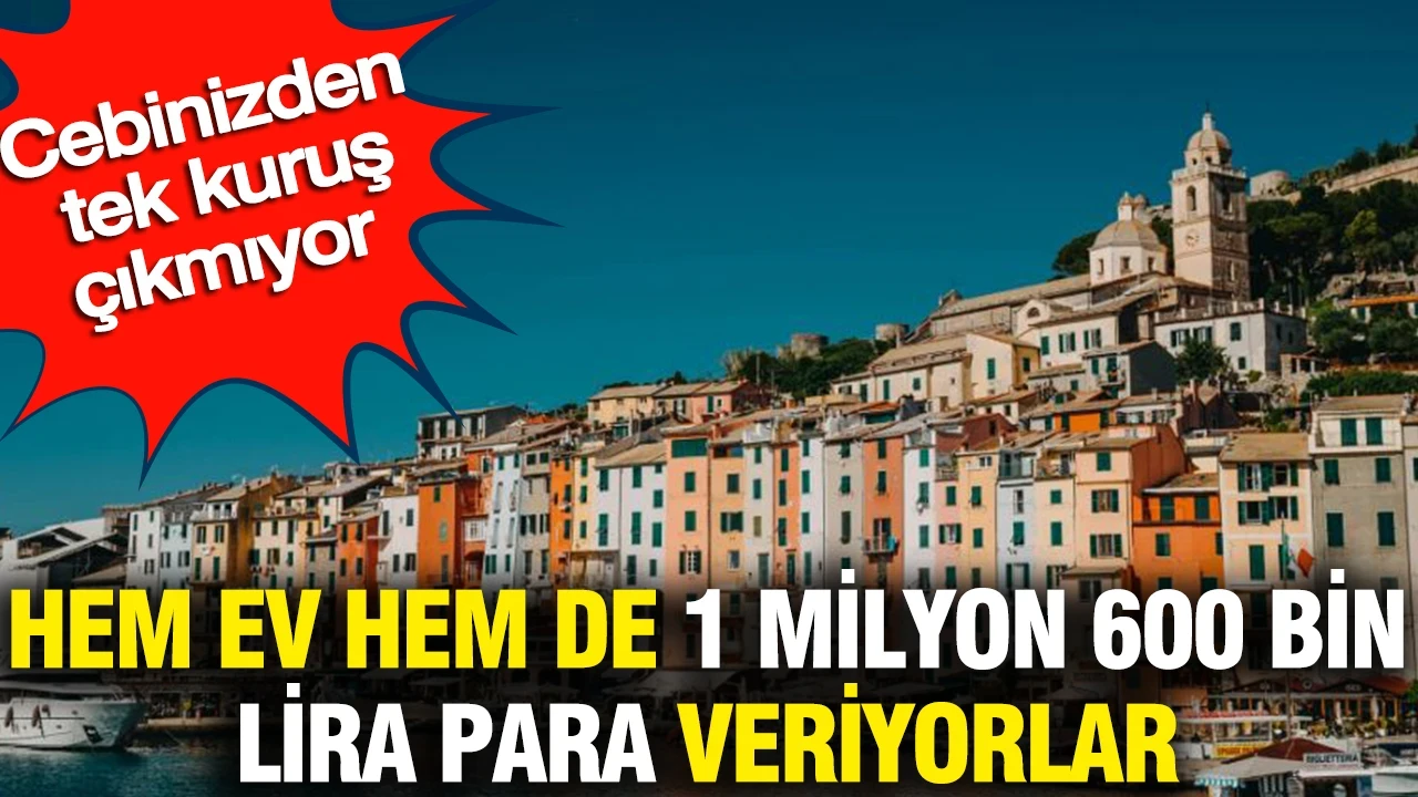 Hem ev hem de 1 milyon 600 bin lira para veriyorlar: Cebinizden tek kuruş çıkmıyor