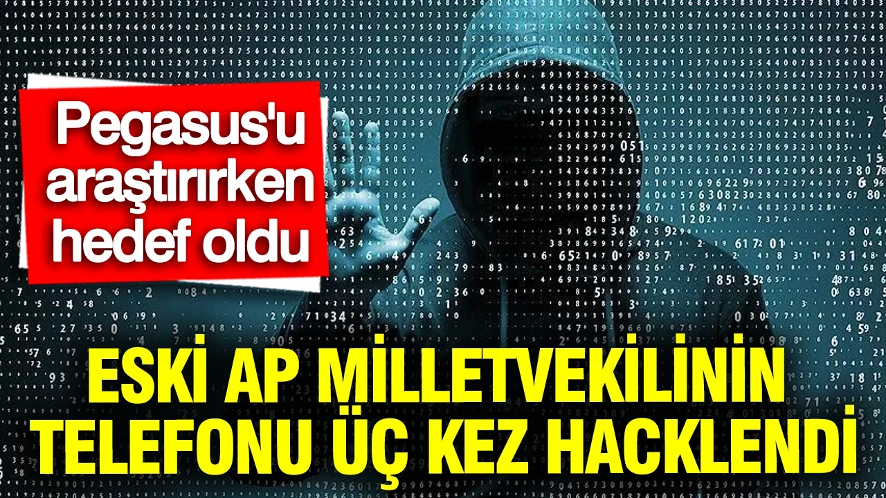 Pegasus'u araştırırken hedef oldu: Eski AP milletvekilinin telefonu üç kez hacklendi