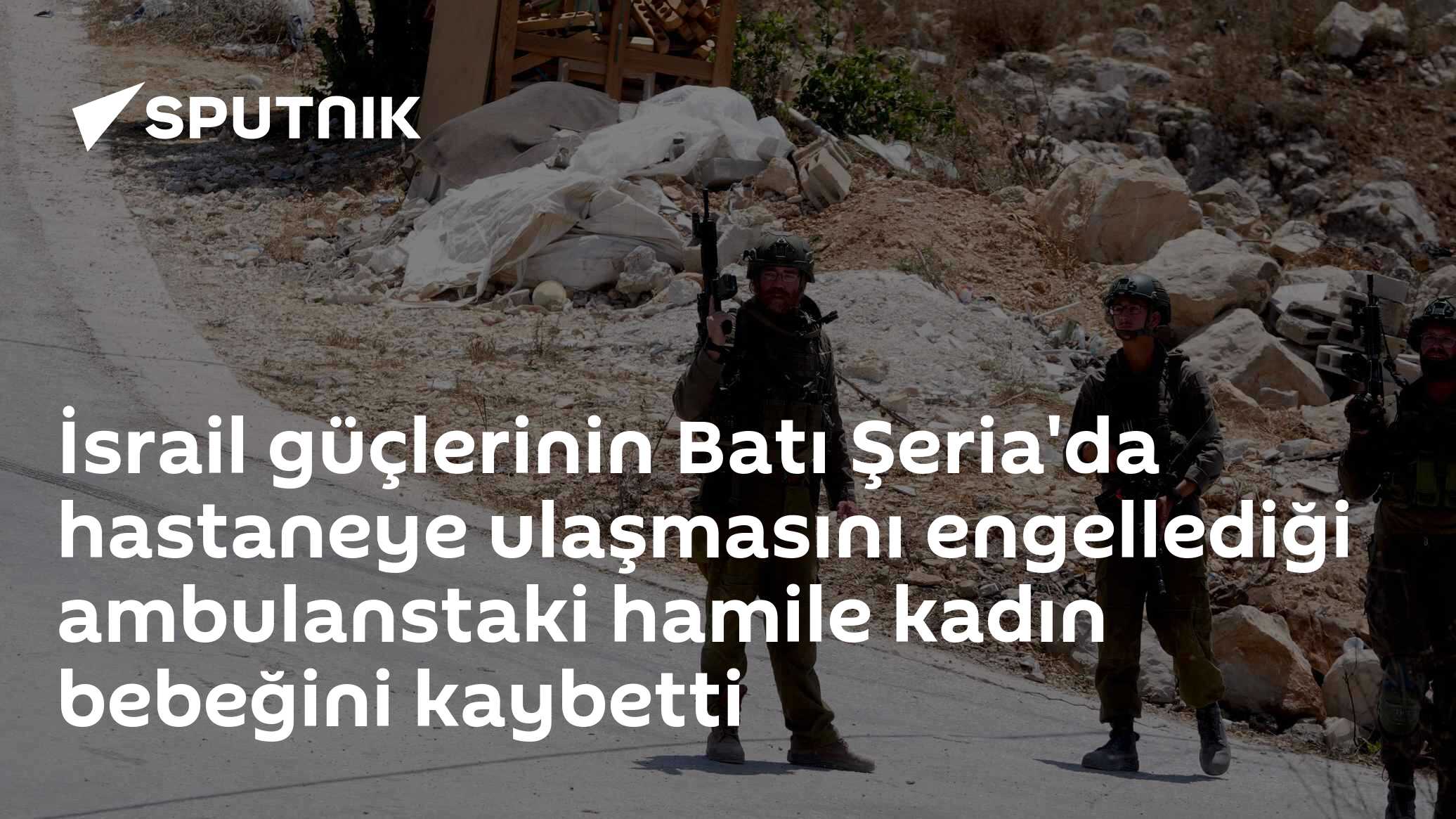 İsrail güçlerinin Batı Şeria'da hastaneye ulaşmasını​​​​​​​ engellediği ambulanstaki hamile kadın bebeğini kaybetti
