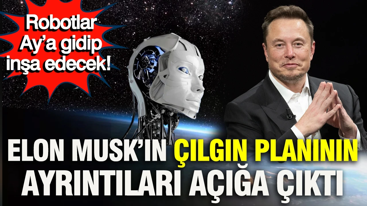 Robotlar Ay’a gidip inşa edecek: Elon Musk’ın çılgın planının ayrıntıları açığa çıktı
