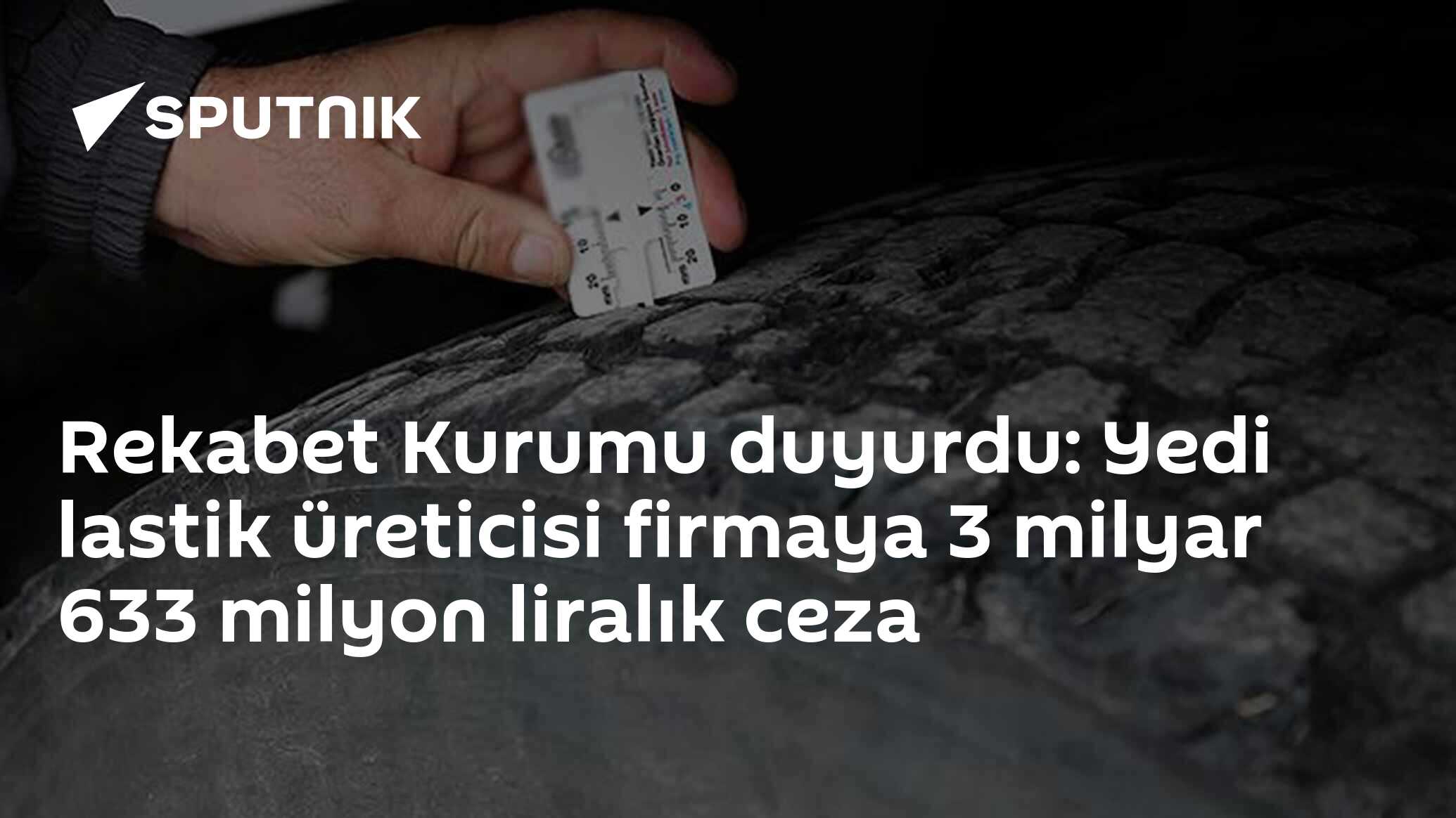 Rekabet Kurumu duyurdu: Yedi lastik üreticisi firmaya 3 milyar 633 milyon liralık ceza