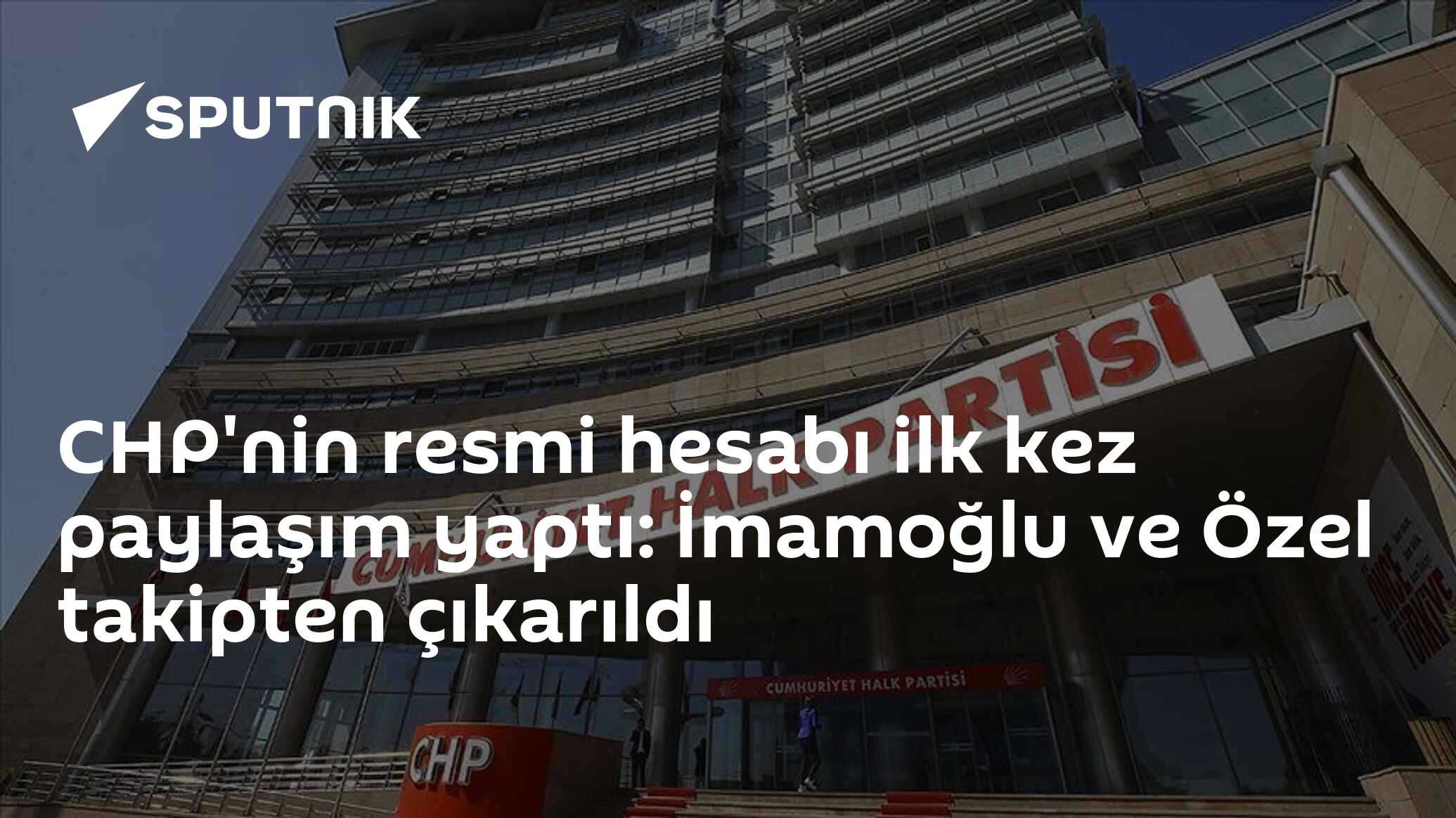 CHP'nin resmi hesabı ilk kez paylaşım yaptı: İmamoğlu ve Özel takipten çıkarıldı