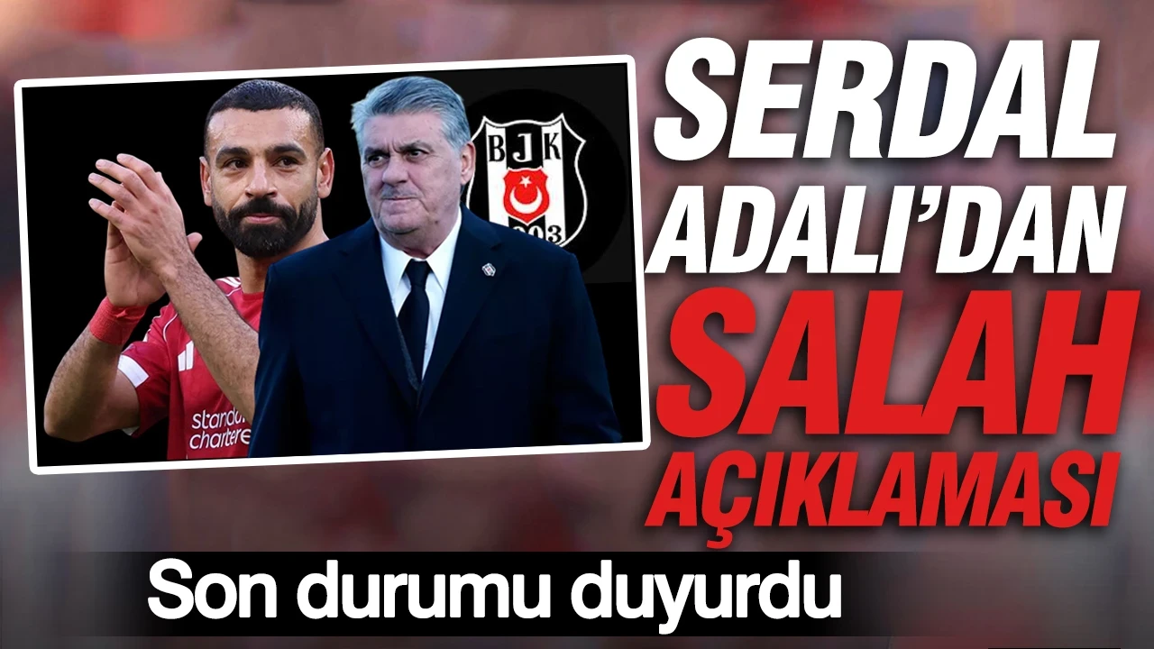 Serdal Adalı'dan Salah açıklaması: Son durumu duyurdu