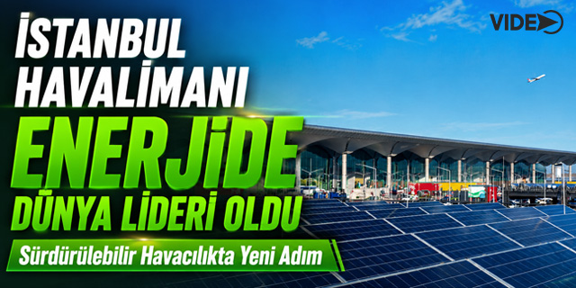 İGA İstanbul Havalimanı Enerjide Dünya Lideri Oldu