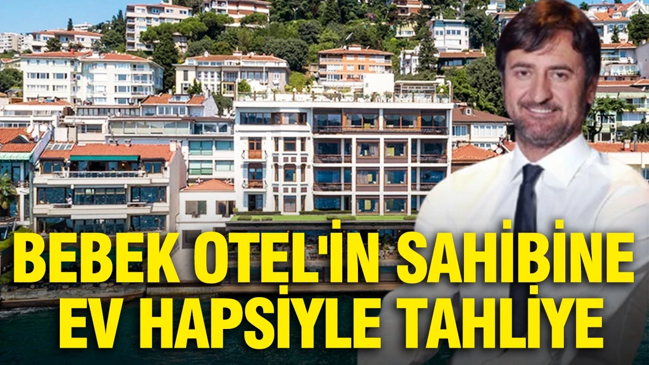 Bebek Otel'in sahibi Muzaffer Yıldırım'a ev hapsiyle tahliye