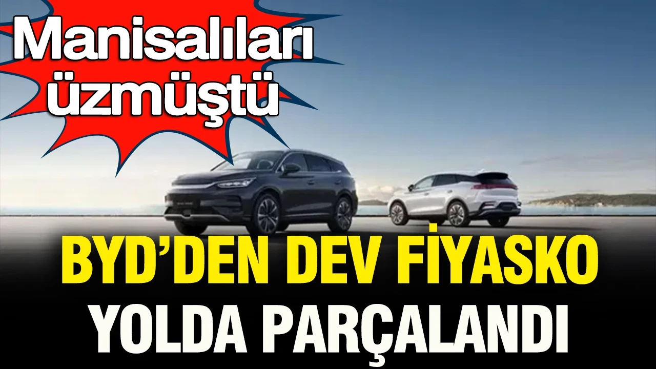 Manisalıları üzmüştü: BYD’den dev fiyasko… Yolda parçalandı