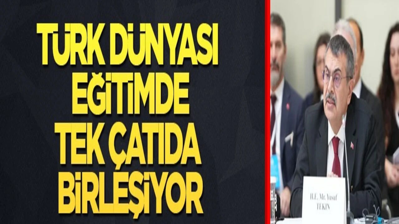 Türk dünyası eğitimde tek çatıda birleşiyor