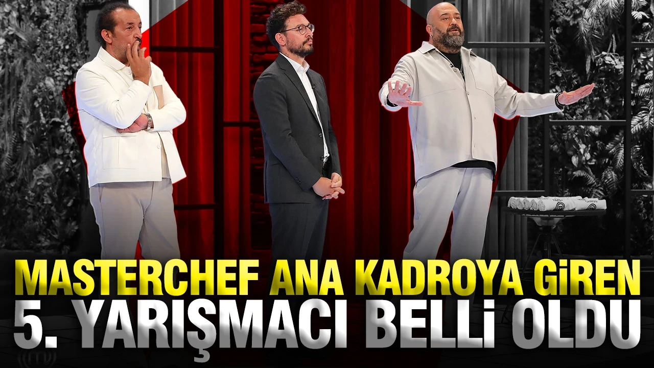 MasterChef'de ana kadroya 5. giren yarışmacı kim oldu?