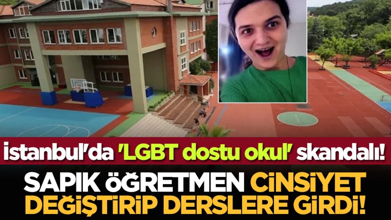 İstanbul'da 'LGBT dostu okul' skandalı! Öğretmen cinsiyet değiştirip derslere girdi!