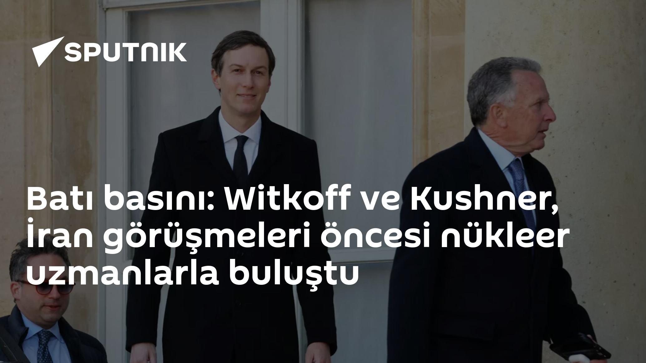 Batı basını: Witkoff ve Kushner, İran görüşmeleri öncesi nükleer uzmanlarla buluştu