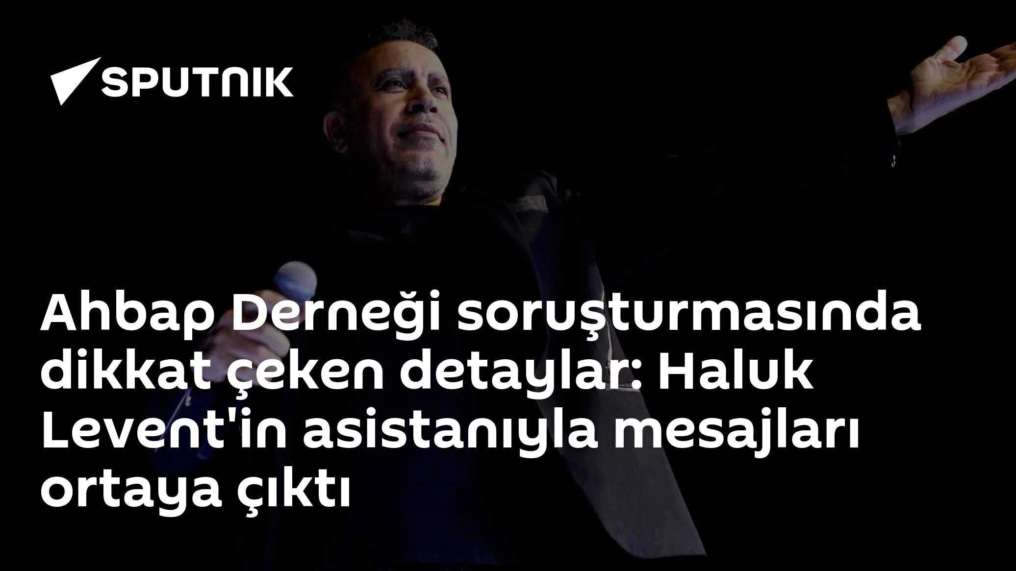 Ahbap Derneği soruşturmasında dikkat çeken detaylar: Haluk Levent'in asistanıyla mesajları ortaya çıktı