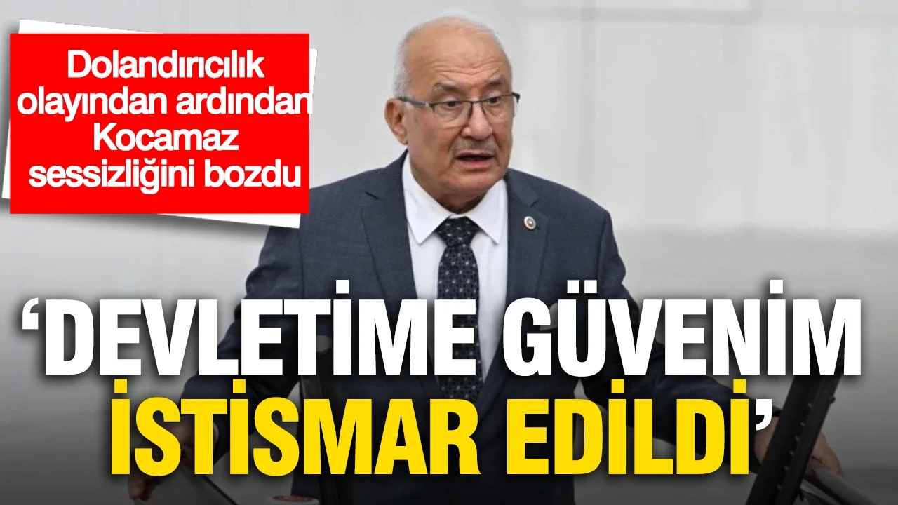 Dolandırıcılık olayının ardından Kocamaz sessizliğini bozdu: 'Devlete güvenim istismar edildi'