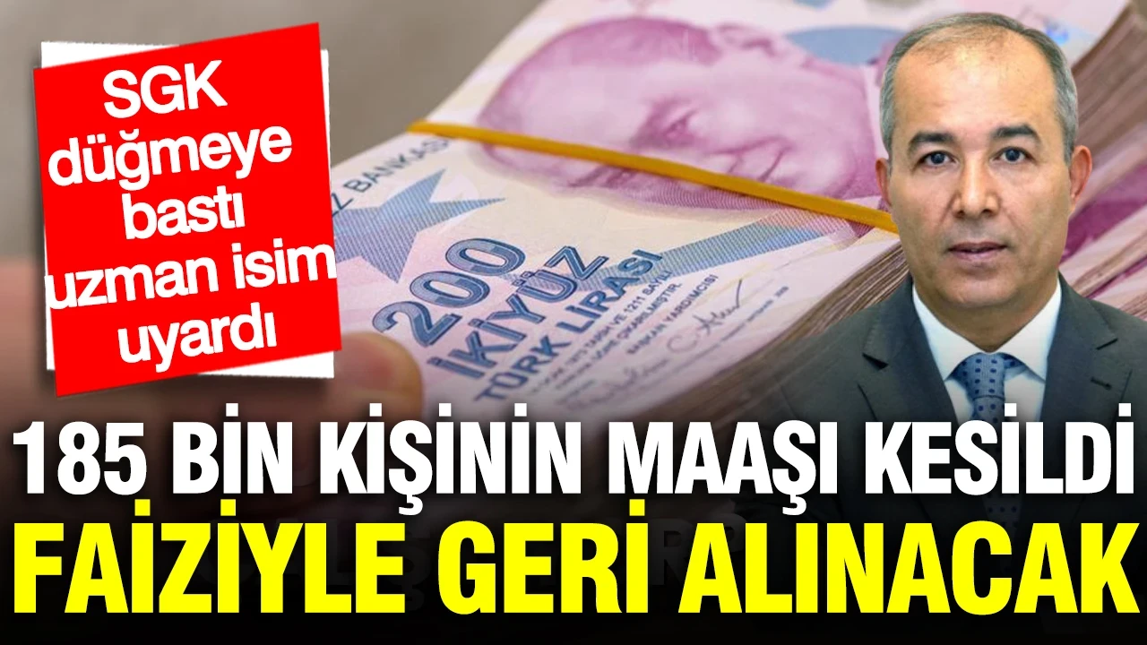 SGK düğmeye bastı: 185 bin kişinin maaşları kesiliyor, yılların birikimi faiziyle geri alınacak