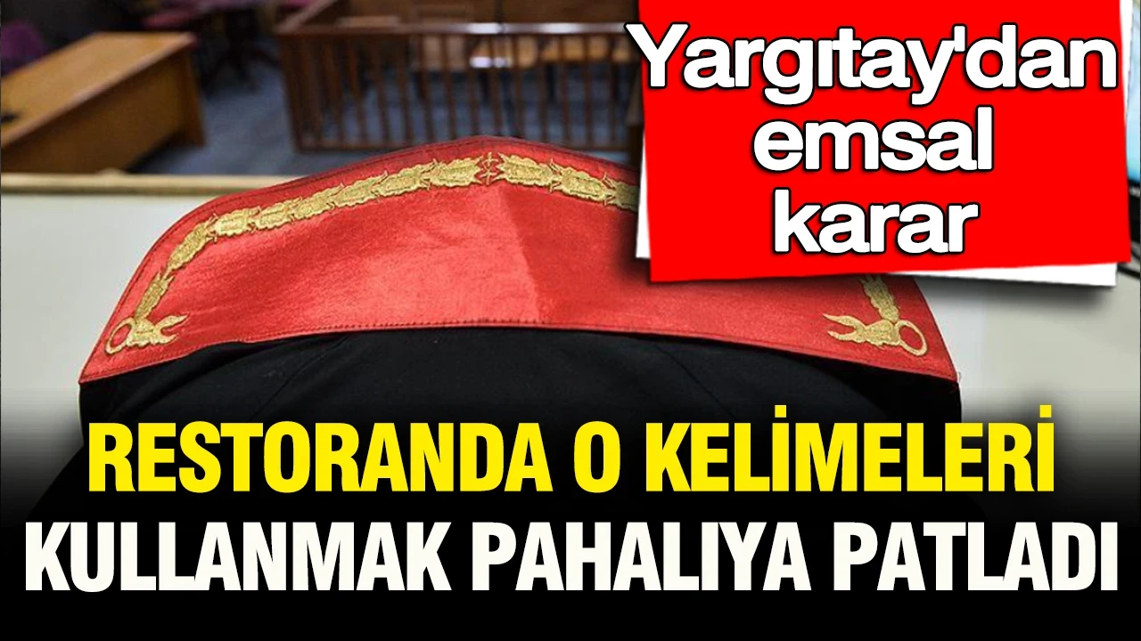 Yargıtay’dan önemli emsal karar: Restoranda o kelimeleri kullanmanın cezası ağır oldu