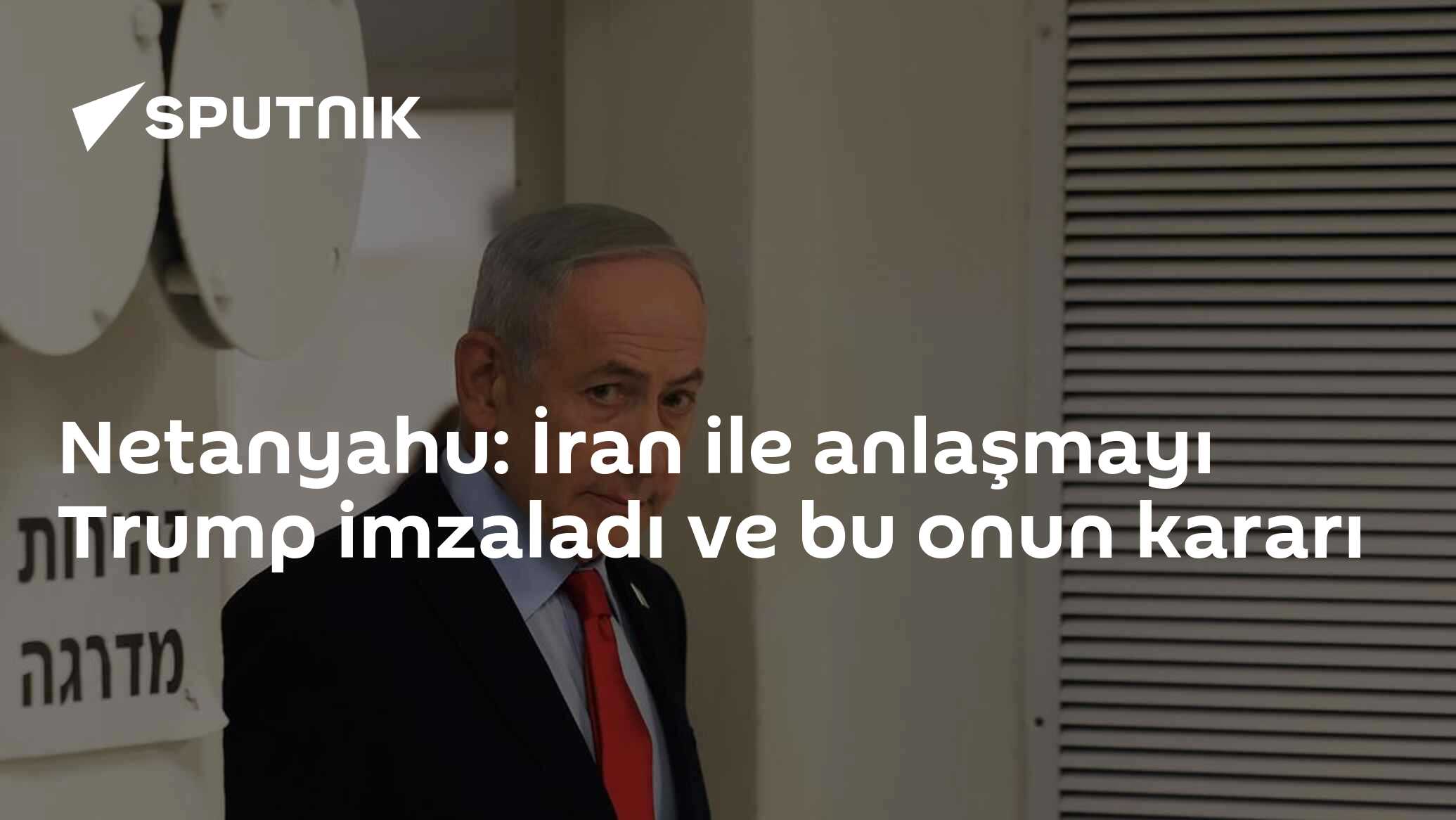 Natanyahu: İran ile anlaşmayı Trump imzaladı ve bu onun kararı