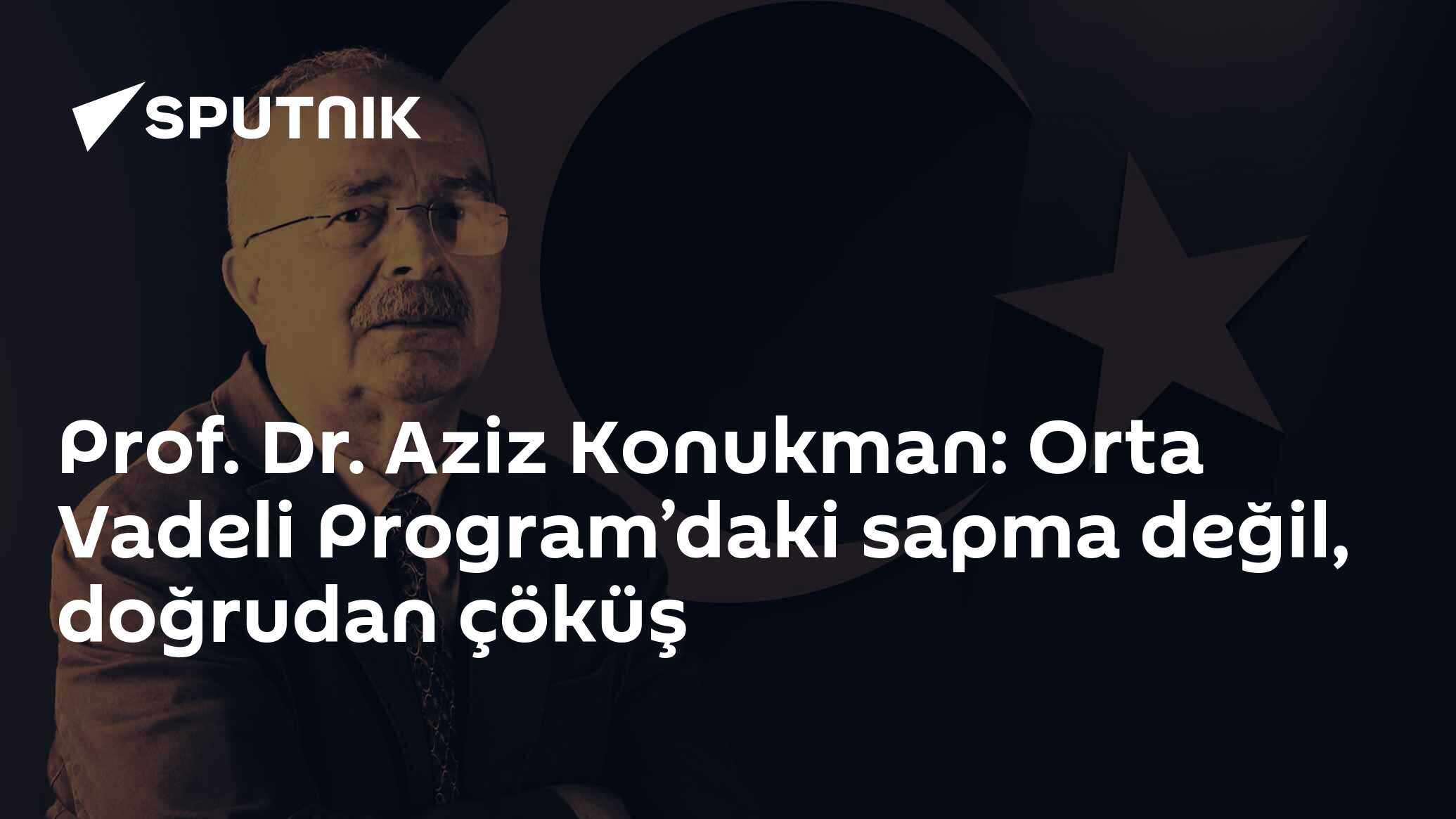 Prof. Dr. Aziz Konukman: Orta Vadeli Plan’daki sapma değil, doğrudan çöküş