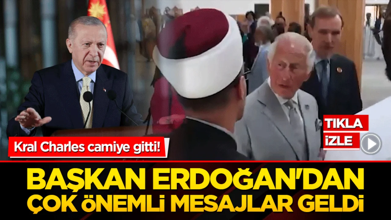 Kral Charles camiye gitti! Başkan Erdoğan'dan çok önemli mesajlar geldi