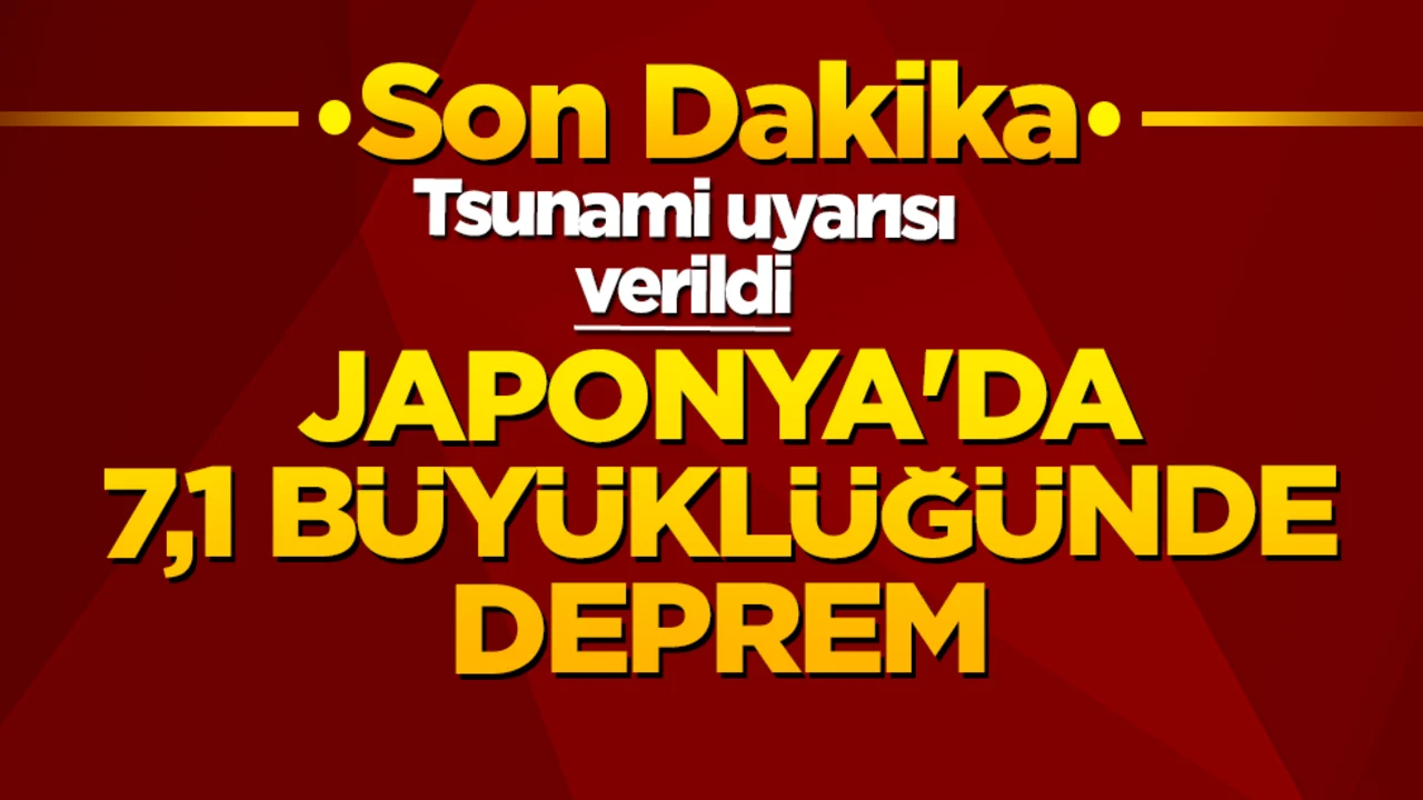 Japonya yine beşik gibi sallandı: 7,1'lik depremin ardından tsunami uyarısı yapıldı