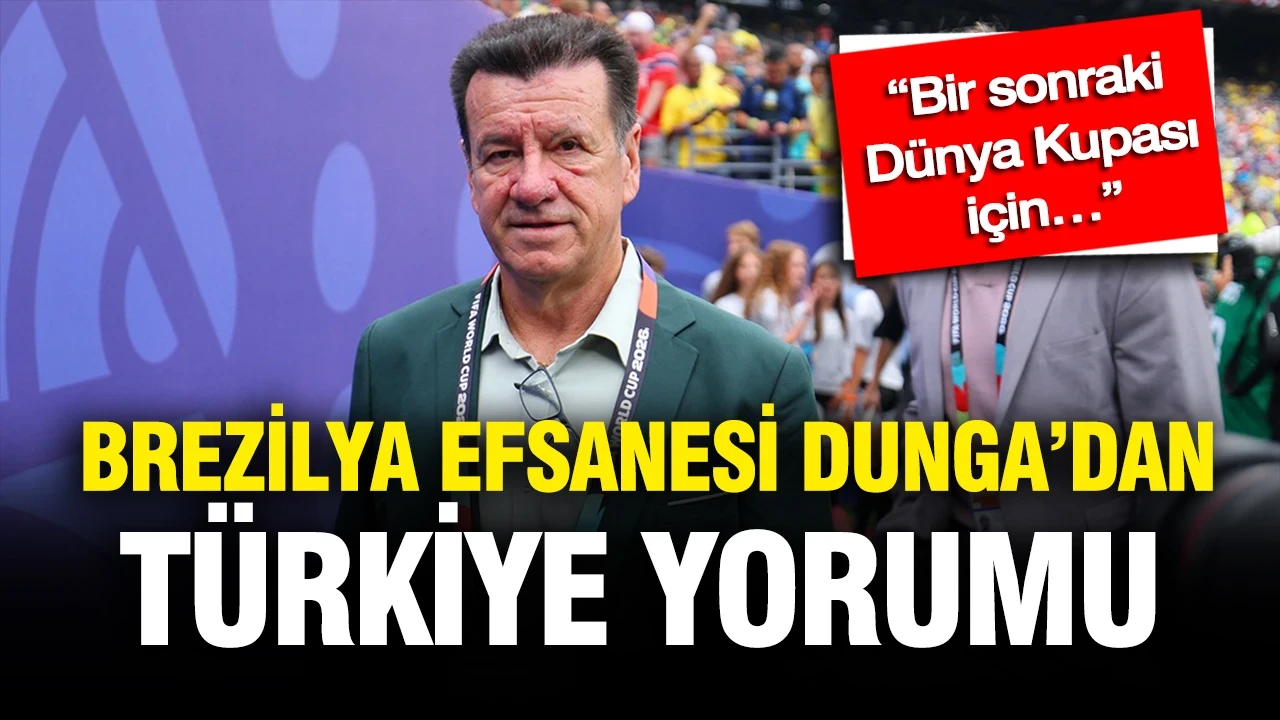 Brezilya efsanesi Dunga’dan Türkiye yorumu: “Bir sonraki Dünya Kupası için…”
