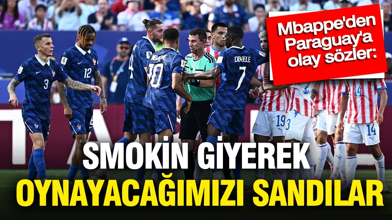 Mbappe'den Paraguay'a olay sözler: "Smokin giyerek oynayacağımızı sandılar"