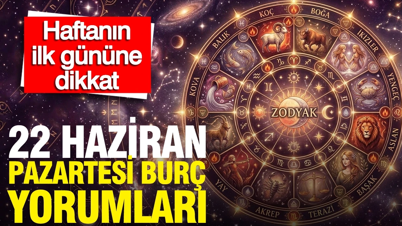 22 Haziran Pazartesi günlük burç yorumları: Haftanın ilk gününe dikkat