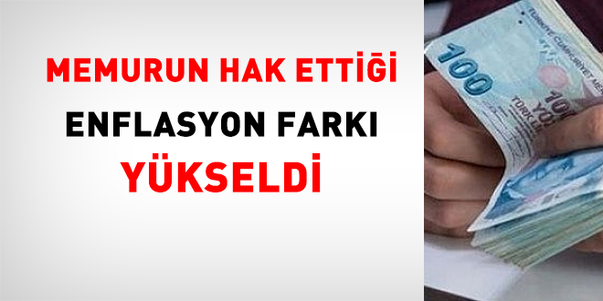Memurun hak ettiği enflasyon farkı yükseldi