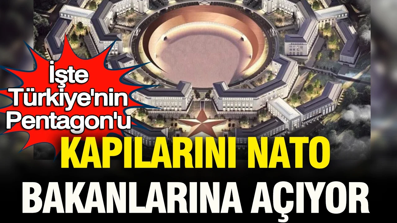 Türkiye’nin Pentagon’u kapılarını NATO bakanlarına açacak