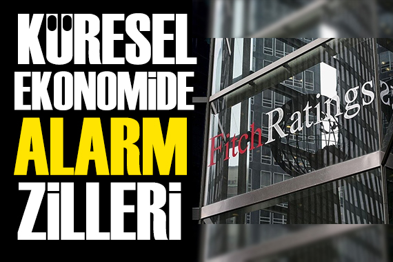 Fitch Ratings'ten korkutan küresel ekonomi notu!