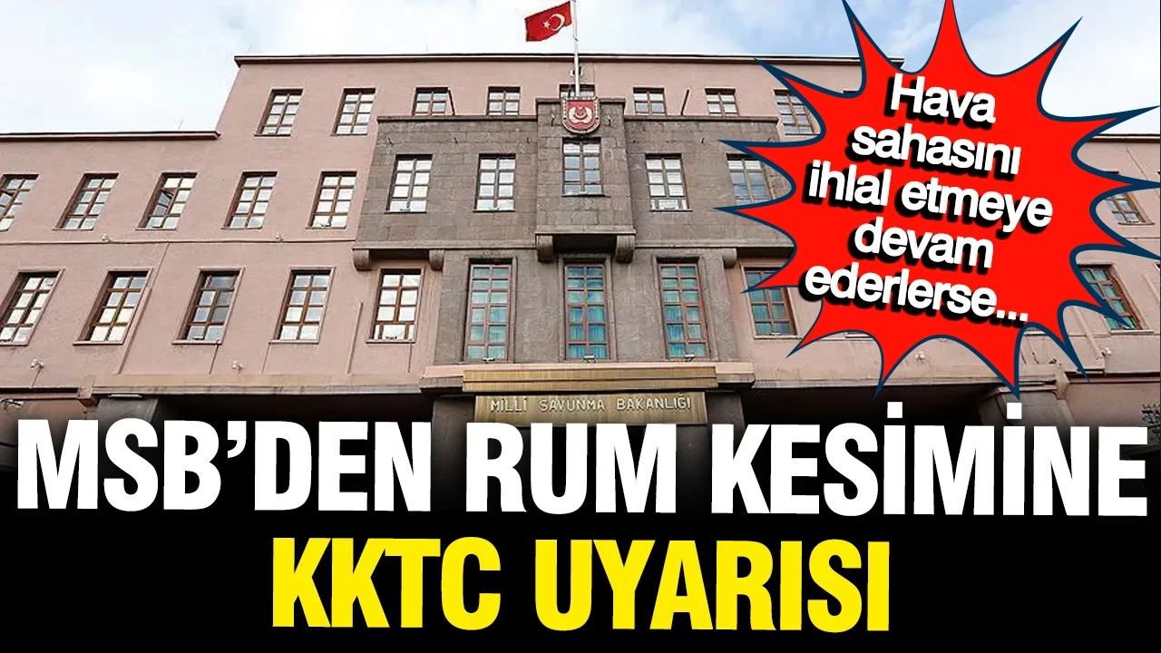 MSB'den Rum kesimine KKTC uyarısı: En sert cevabı verme kararlılığımız var